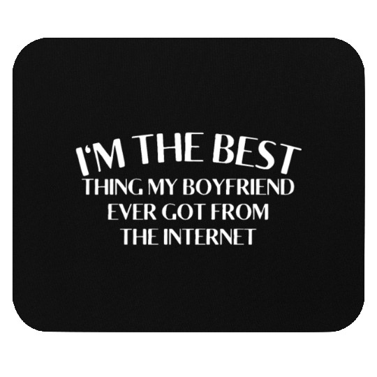 I'm The Best Thing My Boyfriend Ever Found on The Mouse Pads