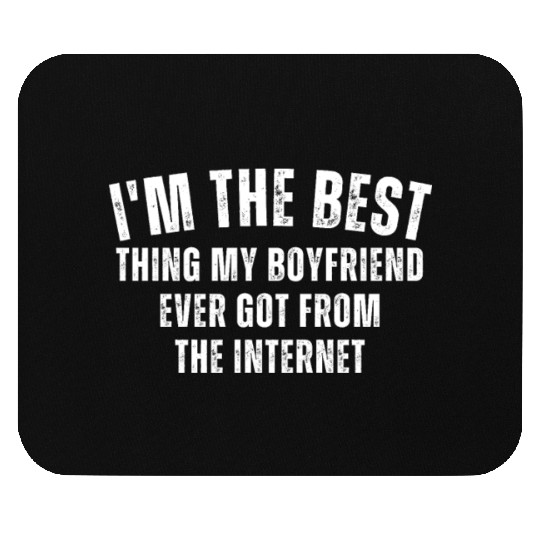 I'm The Best Thing My Boyfriend Ever Found on The Mouse Pads