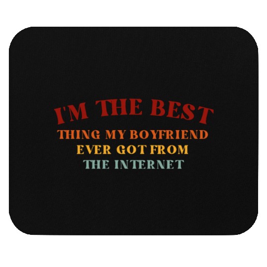 I'm The Best Thing My Boyfriend Ever Found on The Mouse Pads
