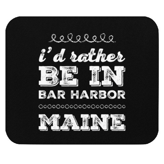 I'd rather be in Bar Harbor Maine Cute Vacation Mouse Pads