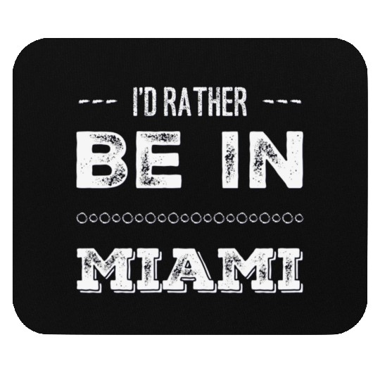 I love Miami. I'd rather be in Miami Florida Tour Mouse Pads