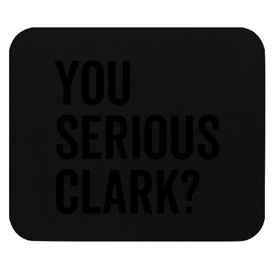 You Serious Clark? Mouse Pads
