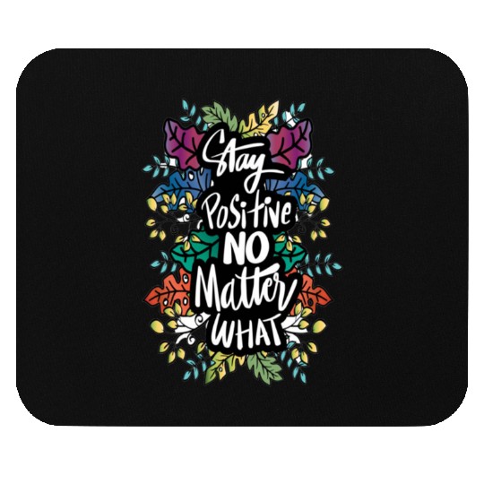 Any positive no matter what Mouse Pads
