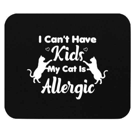 I Can't Have Kids My Cat Is Allergic Cat Mom Mouse Pads