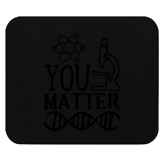 You Matter Science Nerd Geek Teacher Student Gifts Mouse Pads
