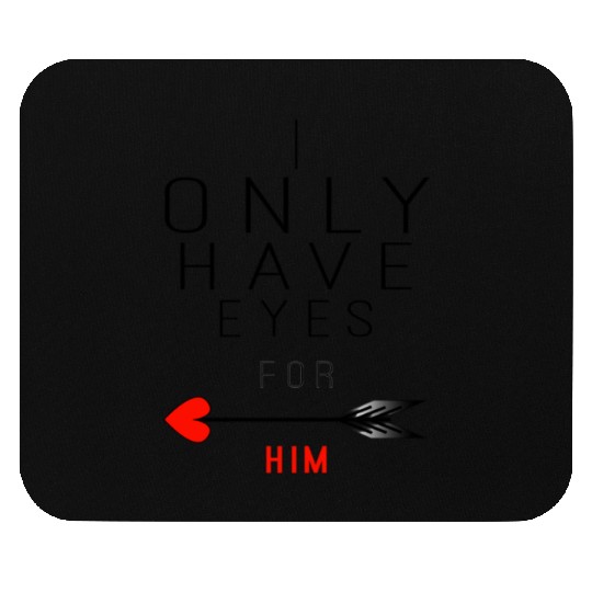 I only Have Eyes for Him Mouse Pads