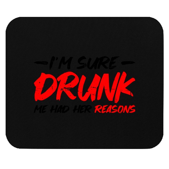 I'm Sure Drunk Me Had Her Reasons 15 Mouse Pads