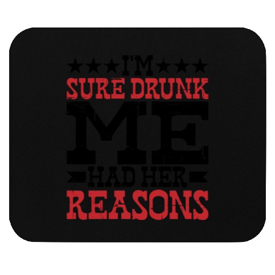 I'm Sure Drunk Me Had Her Reasons 10 Mouse Pads
