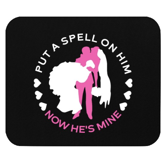 Put A Spell On Him Now He's Mine - Bride Mouse Pads