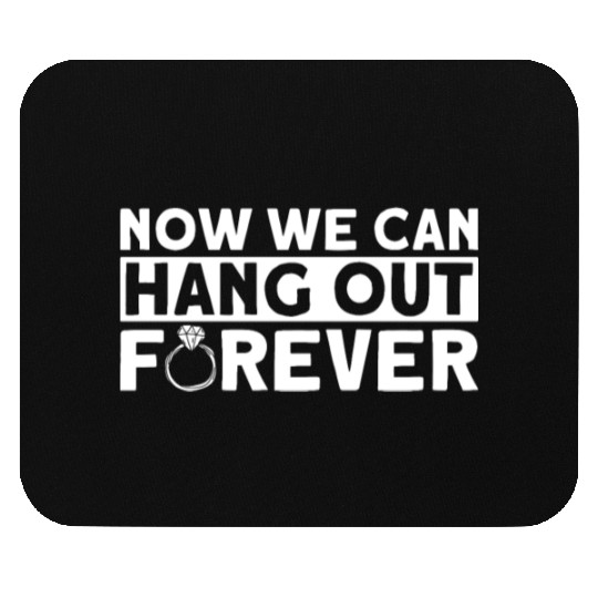 Now We Can Hang Out Forever - Bride Groom Matching Mouse Pads