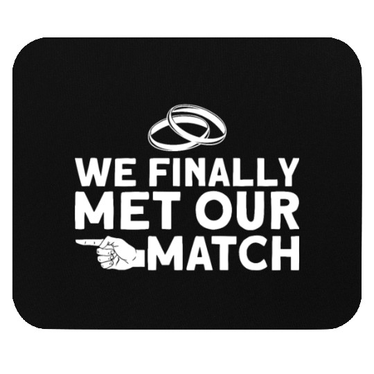 We Finally Met Our Match - Bride Groom Matching Mouse Pads