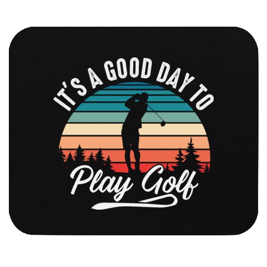 It's A Good Day To Play Golf Mouse Pads