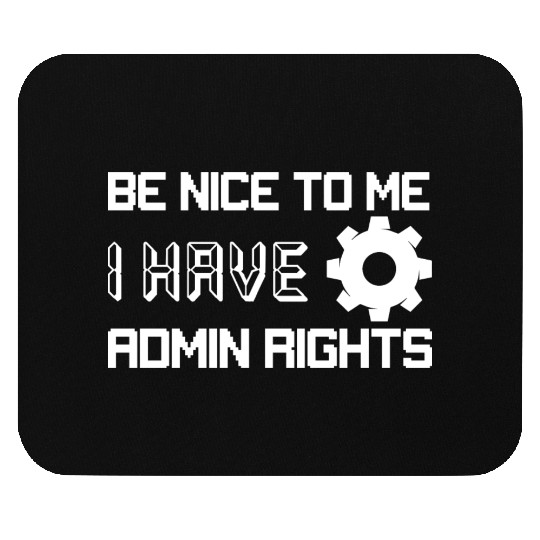 Be Nice To Me I Have Admin Rights Programmer Codin Mouse Pads