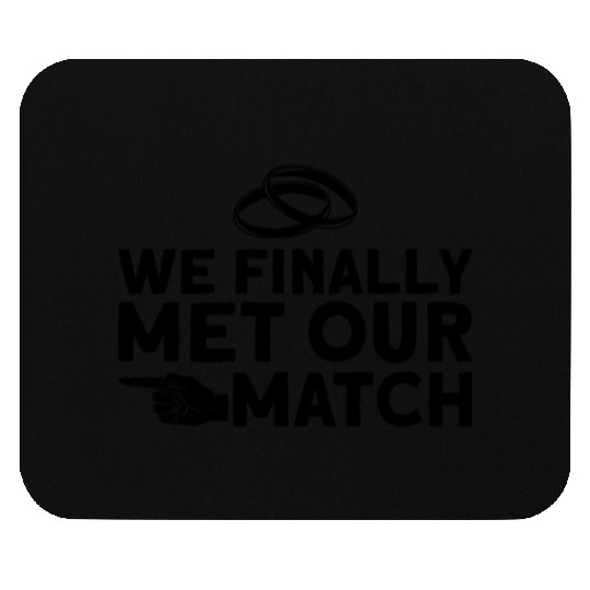We Finally Met Our Match - Bride Groom Matching Mouse Pads