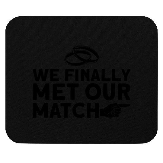 We Finally Met Our Match - Bride Groom Matching Mouse Pads