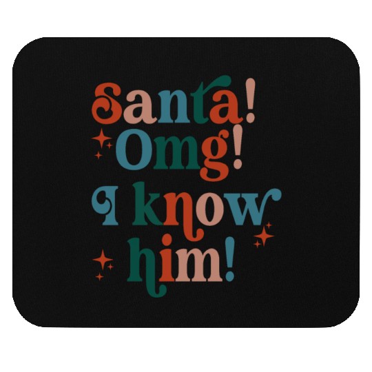 Santa! OMG! I Know Him! Mouse Pads