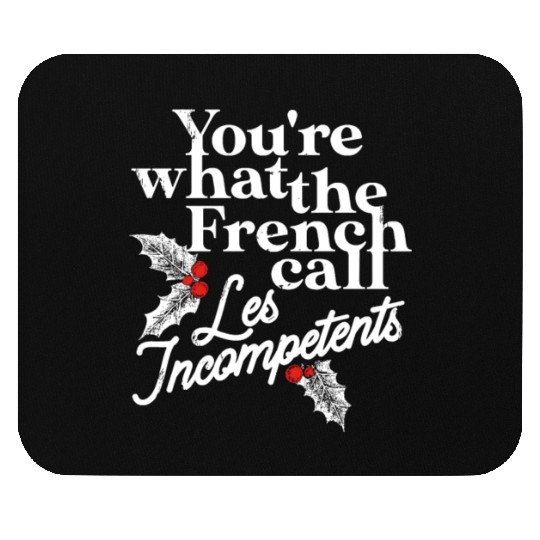 You're What The French Call Les Incompetents Mouse Pads
