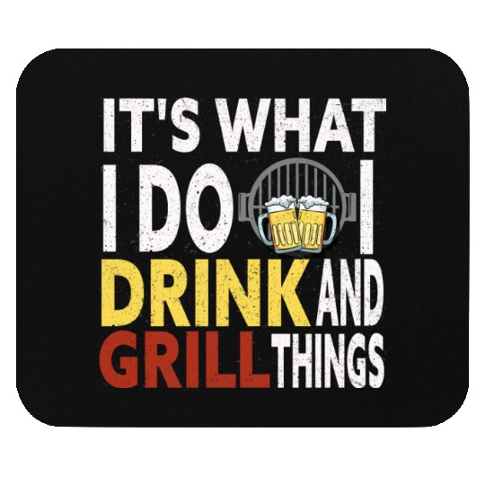 Its What I Do Drink Grill Things Mouse Pads