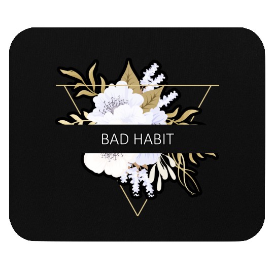Bad Habit Flower Floral Minimalist Typography Mouse Pads