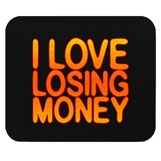 I Love Losing Money Mouse Pads