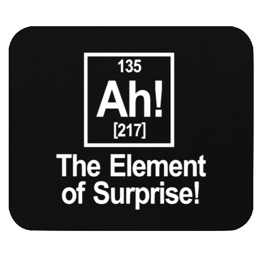 Ah Element Of Surprise Mouse Pads