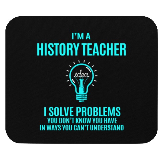 History Teacher Mouse Pads - I Solve Problems Gift It