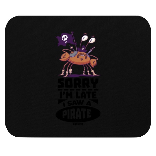 Sorry I'm Late I Saw A Pirate Mouse Pads