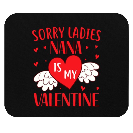 Sorry Ladies Nana is my Valentine,Valentines Day Mouse Pads