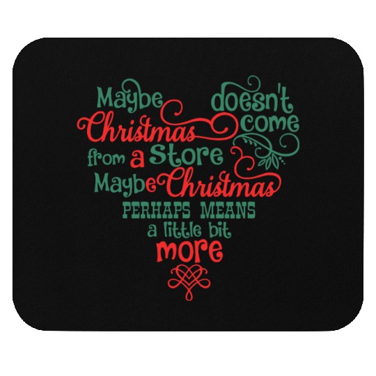 Maybe Christmas Doesn't Come From A Store Mouse Pads