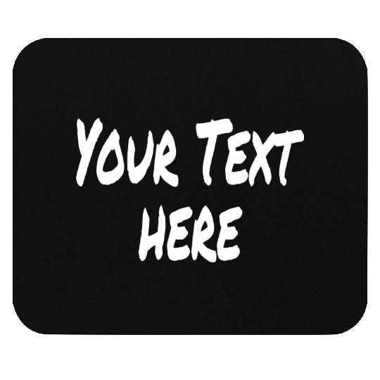 YOUR TEXT HERE Mouse Pads