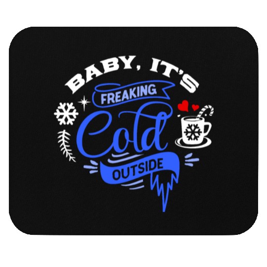 Baby It's Freaking Cold Weather Outside Winter Mouse Pads