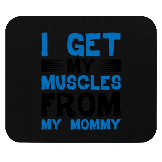 I Get My Muscles From My Mommy Mouse Pads