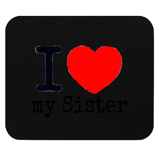 I love my Sister Mouse Pads
