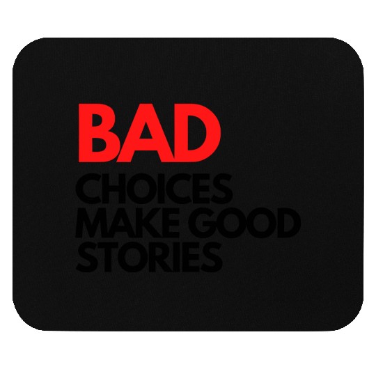 Bad Choices make good stories Mouse Pads