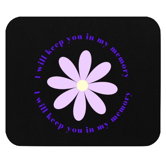 I will keep you in my memory Mouse Pads
