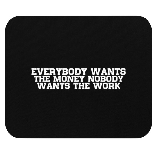 Everybody Wants The Money Nobody Wants The Work 12 Mouse Pads