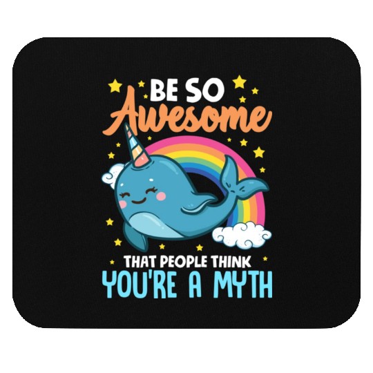 Be So Awesome People Think You're A Myth Narwhal Mouse Pads