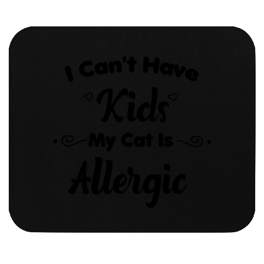 I Can't Have Kids My Cat Is Allergic Cat Mom Mouse Pads