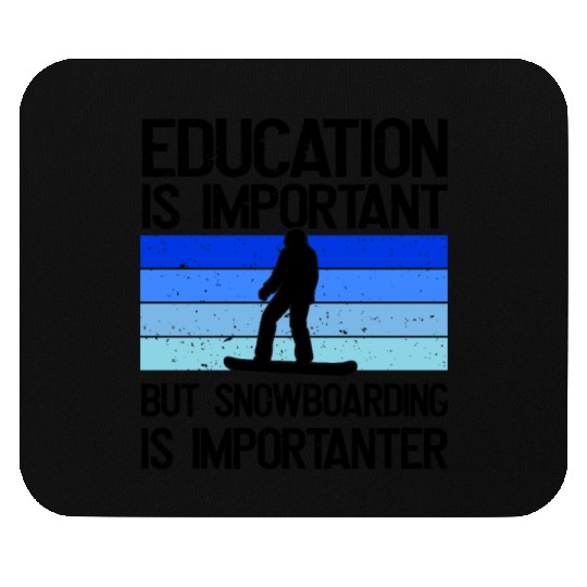 Education is important but Snowboarding mor Mouse Pads