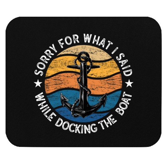 Sorry For What I Said While Docking The Boat Mouse Pads