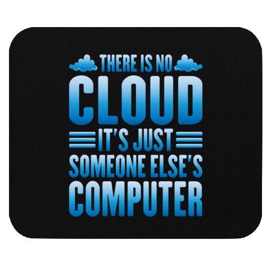 There Is No Cloud, It's Just Someone's Computer 13 Mouse Pads