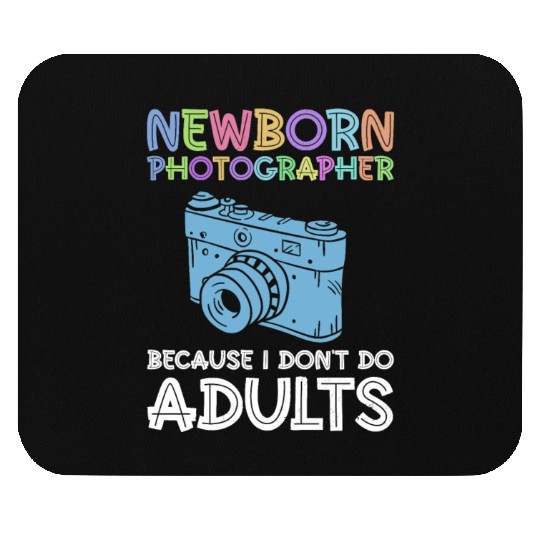 Newborn Photographer Because I Don't Do Adults - Mouse Pads