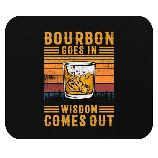 Bourbon Goes In Wisdom Comes Out Mouse Pads