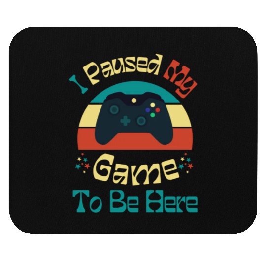 I Paused My Game To Be Here Funny Gifts Mouse Pads
