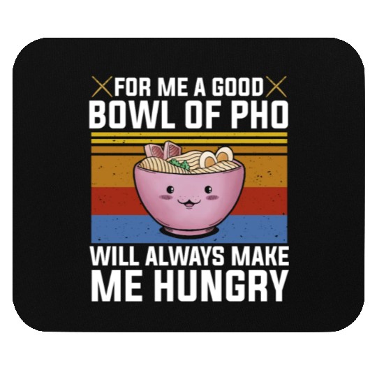 Good Bowl Pho Always Make Me Hungry Vietnam Soup Mouse Pads