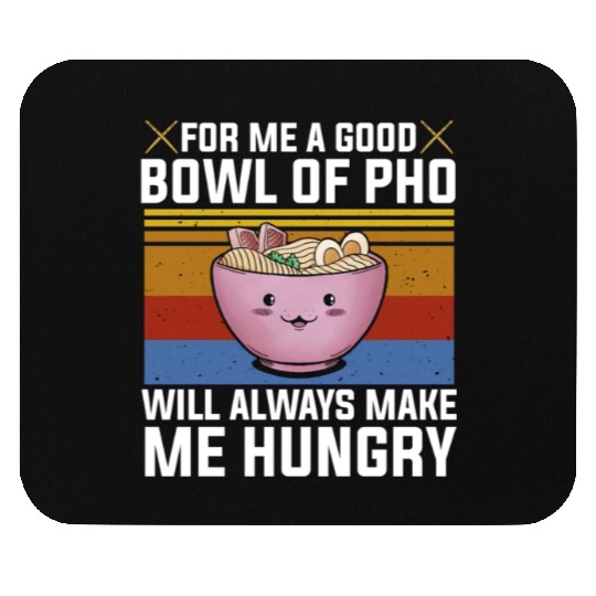 Good Bowl Pho Always Make Me Hungry Vietnam Soup Mouse Pads