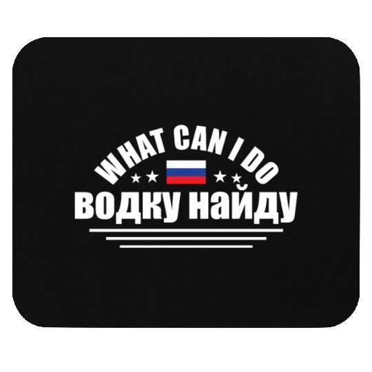 Funny What Can I Do I'll Find Vodka For Russian An Mouse Pads