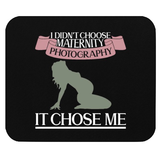 I Didn't Choose Maternity Photography It Chose Me Mouse Pads