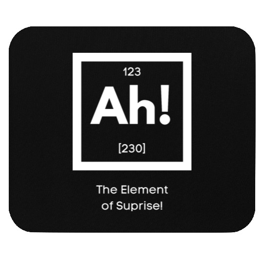 Ah! The element of surprise! Mouse Pads