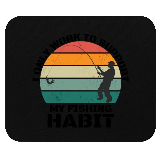 I Only Work To Support My Fishing Habit Mouse Pads